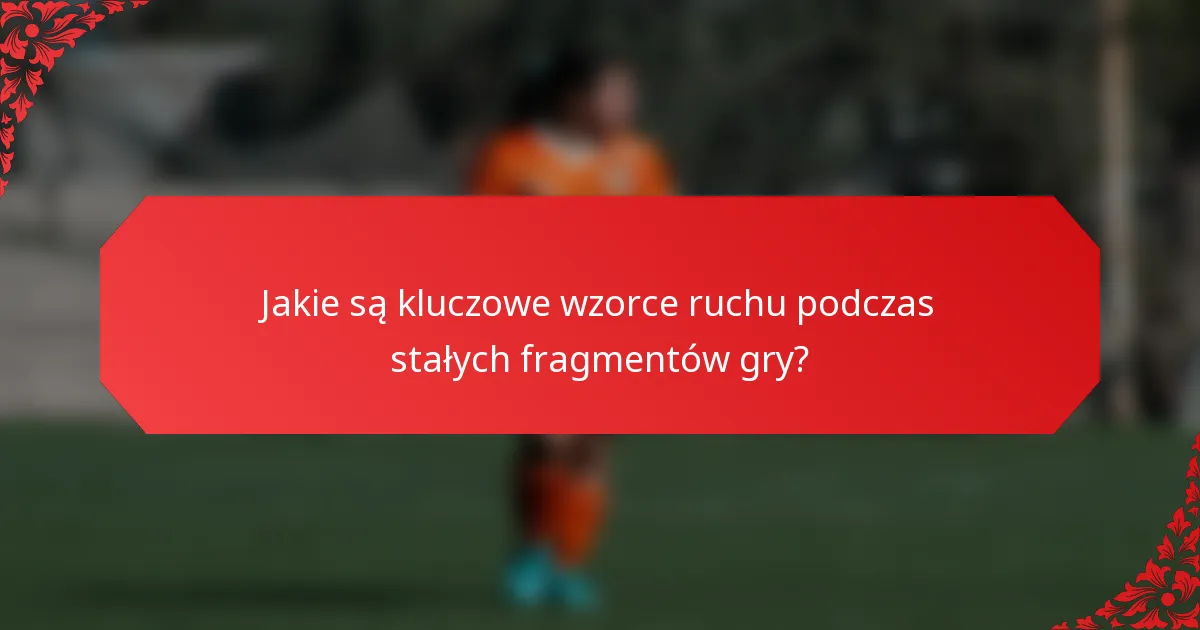 Jakie są kluczowe wzorce ruchu podczas stałych fragmentów gry?